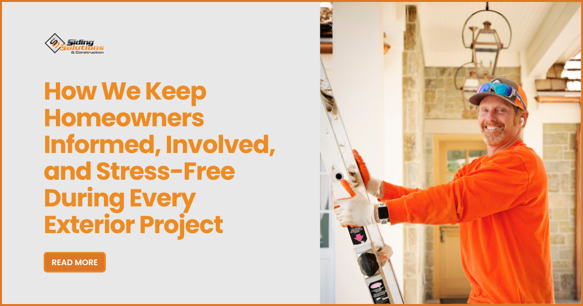 How We Keep Homeowners Informed, Involved, and Stress-Free During Every Exterior Project